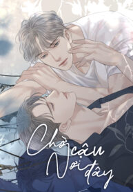 CHỜ CẬU NƠI ĐÂY